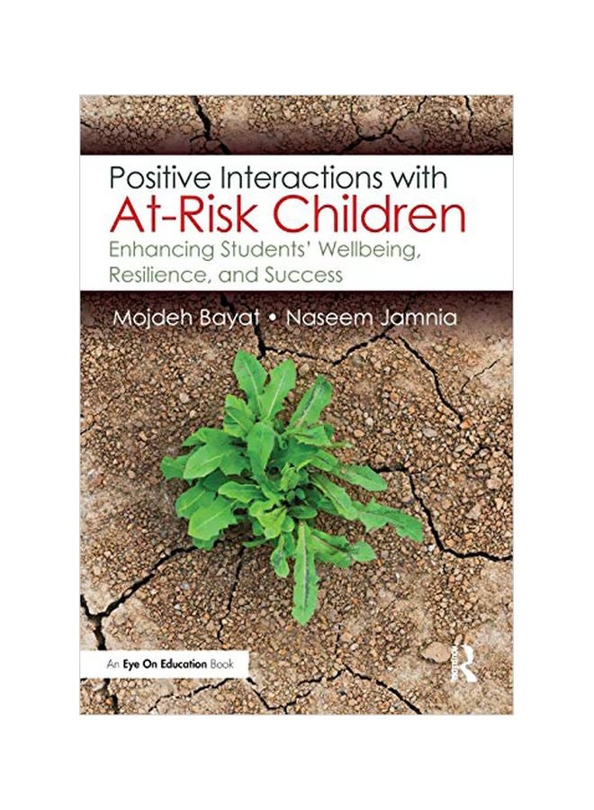 Positive Interactions With At-risk Children: Enhancing Students' Wellbeing, Resilience, And Success Paperback English by Mojdeh Bayat - 2019-02-08 