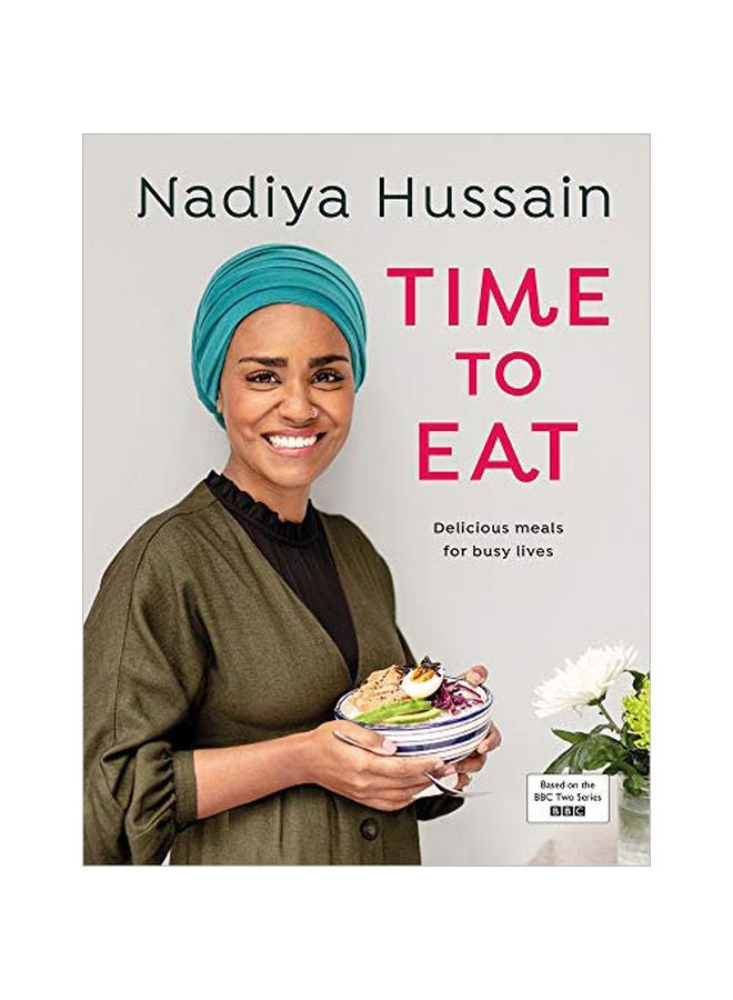 Time To Eat : Delicious Meals For Busy Lives Hardcover English by Nadiya Hussain - 43891 