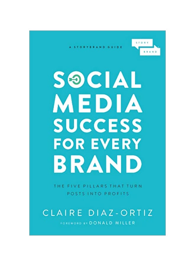 Social Media Success For Every Brand : The Five Storybrand Pillars That Turn Posts Into Profits Paperback English by Claire Diaz-ortiz - 2019-11-28 