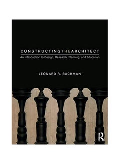 Constructing The Architect: An Introduction To Design, Research, Planning, And Education paperback english - 2019-03-15 - v1591729362/N35538997A_1