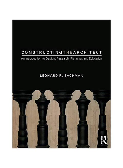 Constructing The Architect: An Introduction To Design, Research, Planning, And Education paperback english - 2019-03-15
