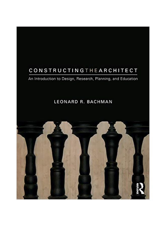 Constructing The Architect: An Introduction To Design, Research, Planning, And Education paperback english - 2019-03-15 