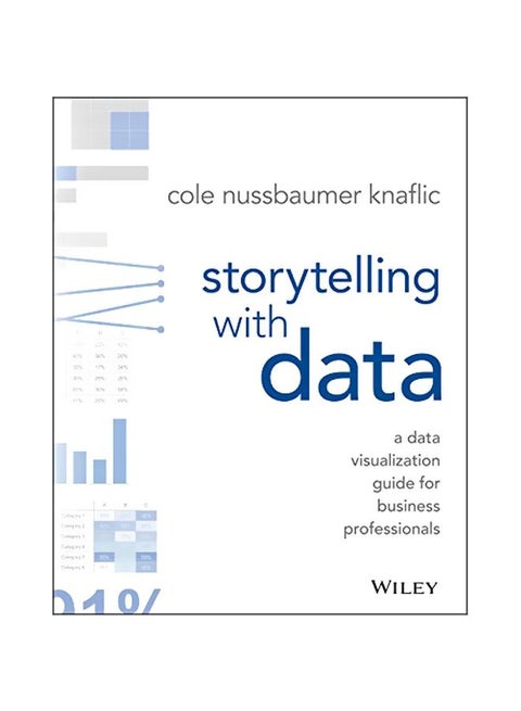 Storytelling With Data: A Data Visualization Guide For Business Professionals Paperback English by Cole Nussbaumer Knaflic - 2015-12-01