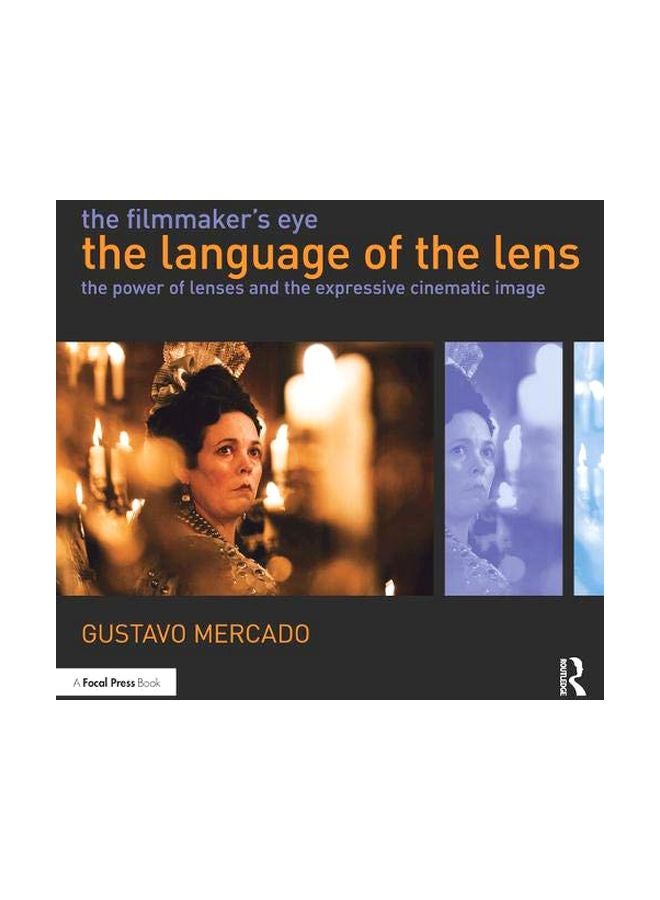 The Filmmaker's Eye: The Language Of The Lens: The Power Of Lenses And The Expressive Cinematic Image Paperback English by Gustavo Mercado - 43670