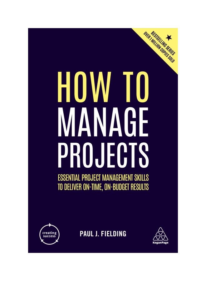 How To Manage Projects: Essential Project Management Skills To Deliver On-time, On-Budget Results paperback english - 2019-07-28 