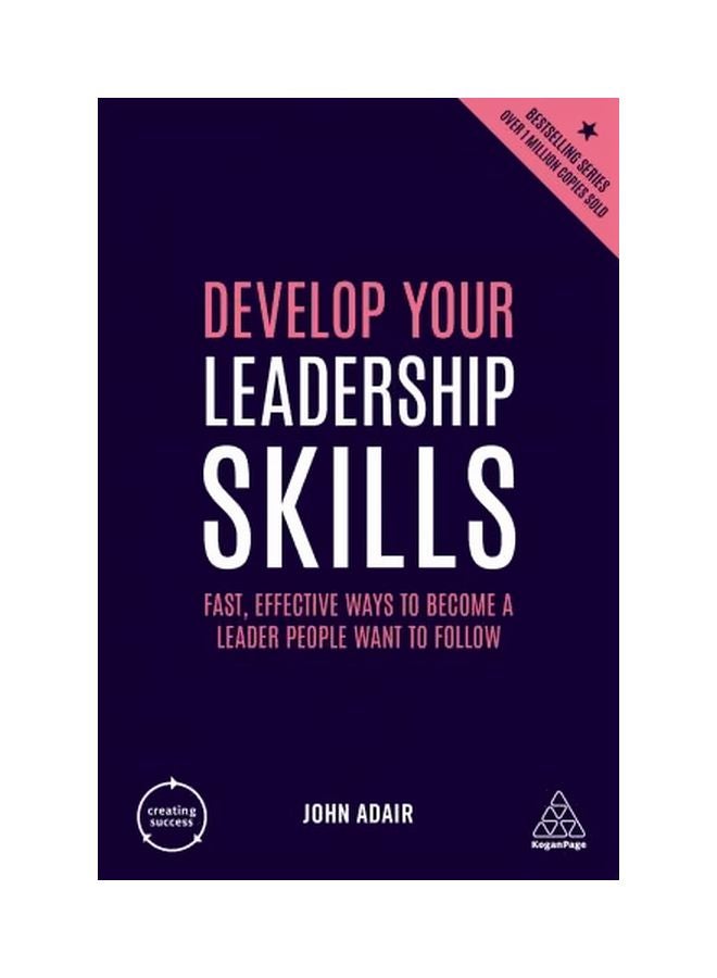 Develop Your Leadership Skills: Fast, Effective Ways To Become A Leader People Want To Follow paperback english - 2019-07-23 