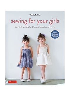 Sewing For Your Girls: Easy Instructions For Dresses, Smocks And Frocks (Includes Pull-Out Patterns) Paperback English by Yoshiko Tsukiori - 42080
