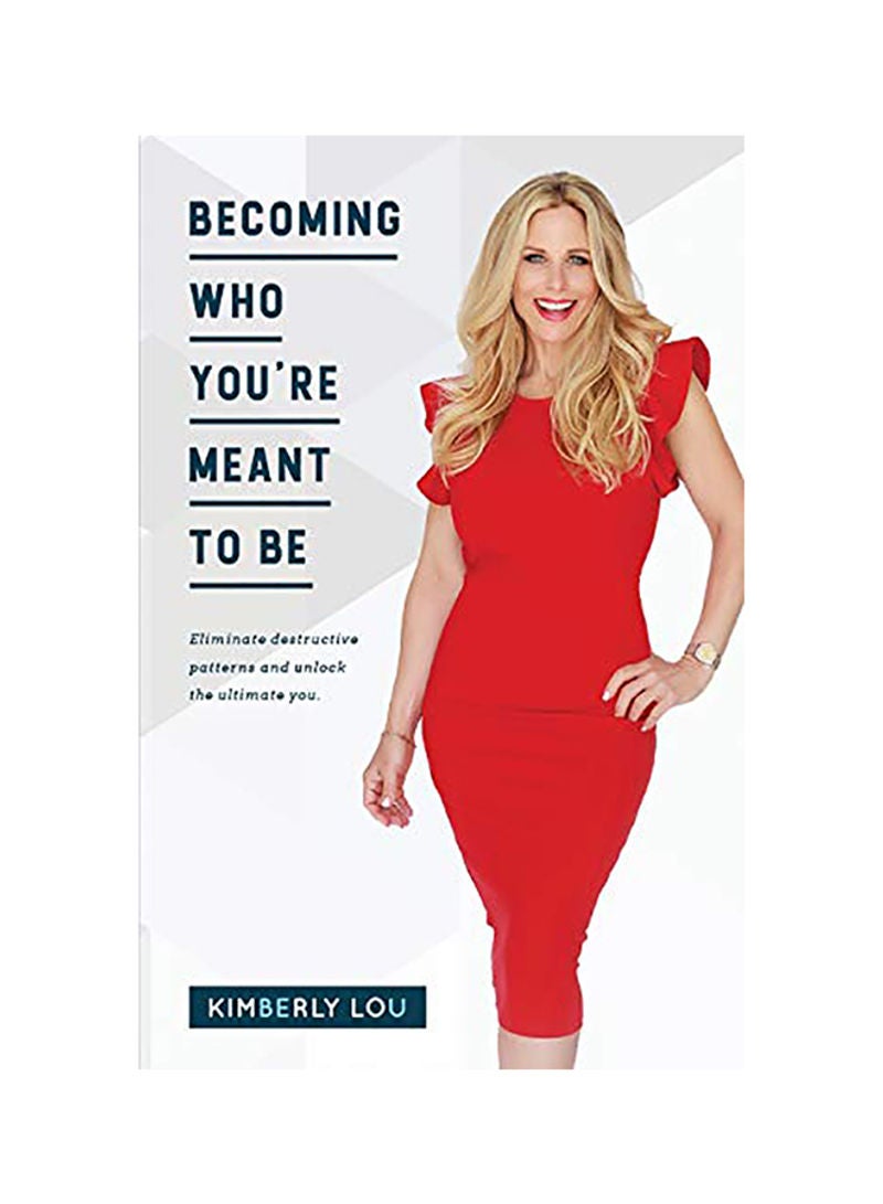 Becoming Who You're Meant To Be: Eliminate Destructive Patterns And Unlock The Ultimate You Paperback English by Kimbelry Lou 