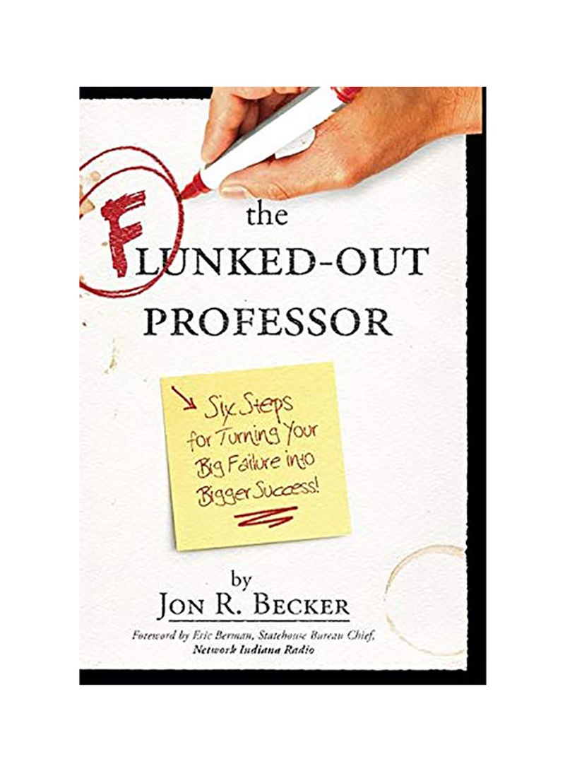 The Flunked-Out Professor: Six Steps To Turn Your Big Failure Into Bigger Success paperback english 