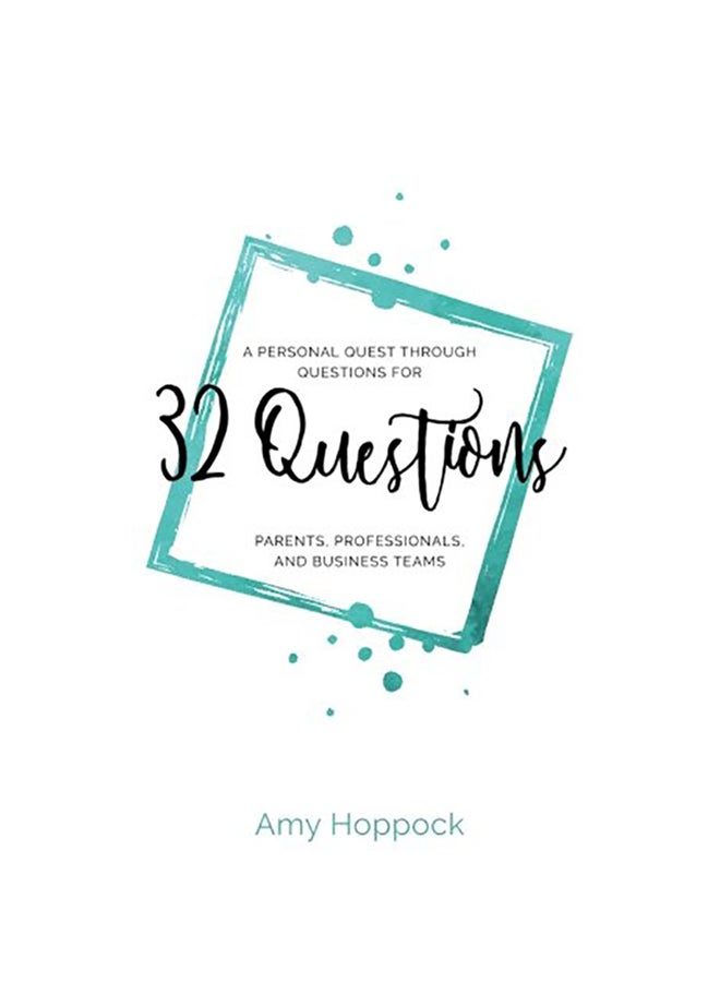 32 Questions: A Personal Quest Through Questions For Parents, Professionals, And Business Teams paperback english 