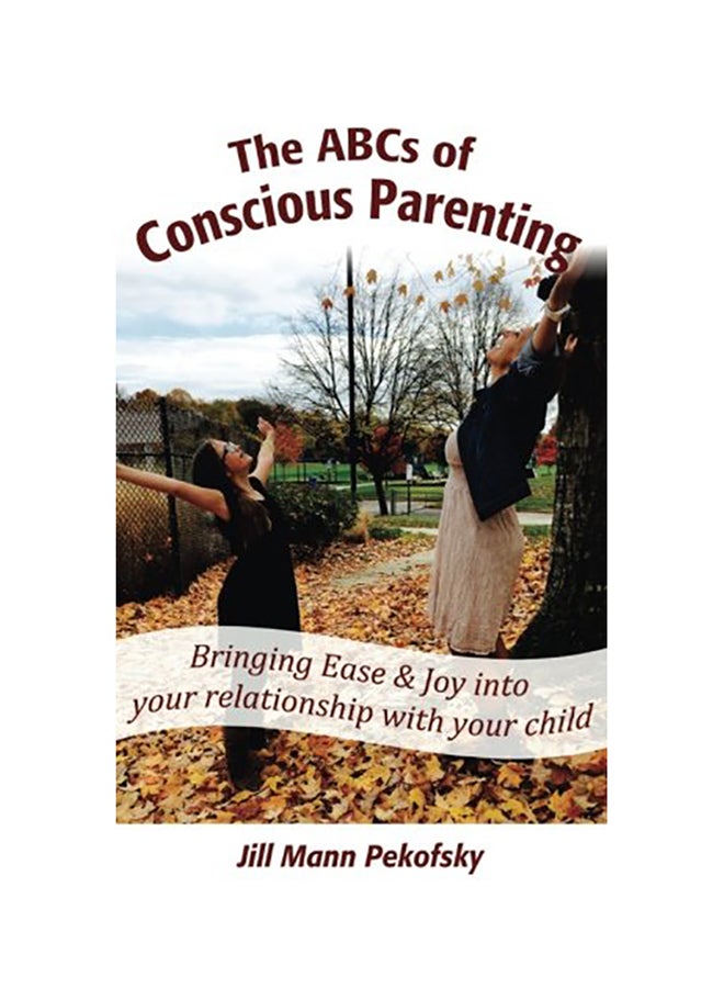 null - The ABCs Of Conscious Parenting: Bringing Ease And Joy Into Your Relationship With Your Child paperback english - Image 1