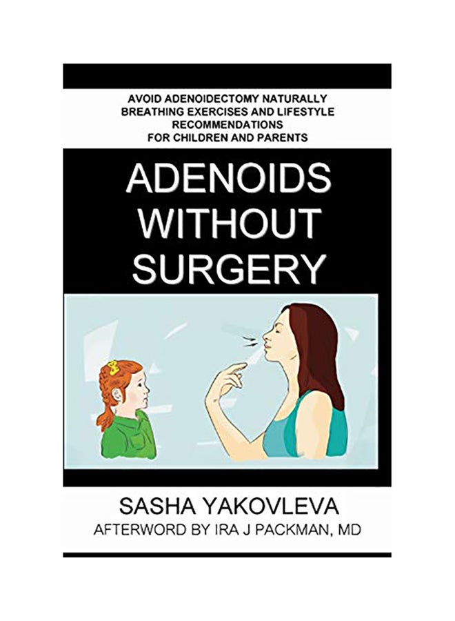 Adenoids Without Surgery: Avoid Adenoidectomy Naturally. Breathing Exercises And Lifestyle Recommendations For Children And Parents paperback english 
