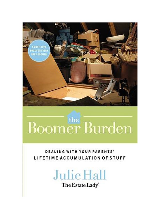 The Boomer Burden: Dealing With Your Parents' Lifetime Accumulation Of Stuff paperback english