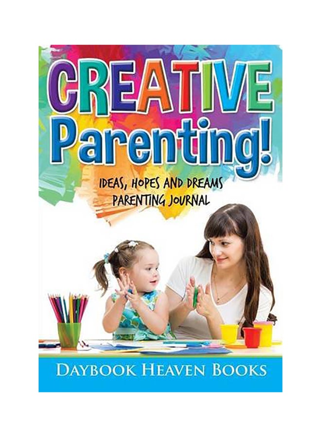 Creative Parenting! Ideas, Hopes And Dreams Parenting Journal paperback english 