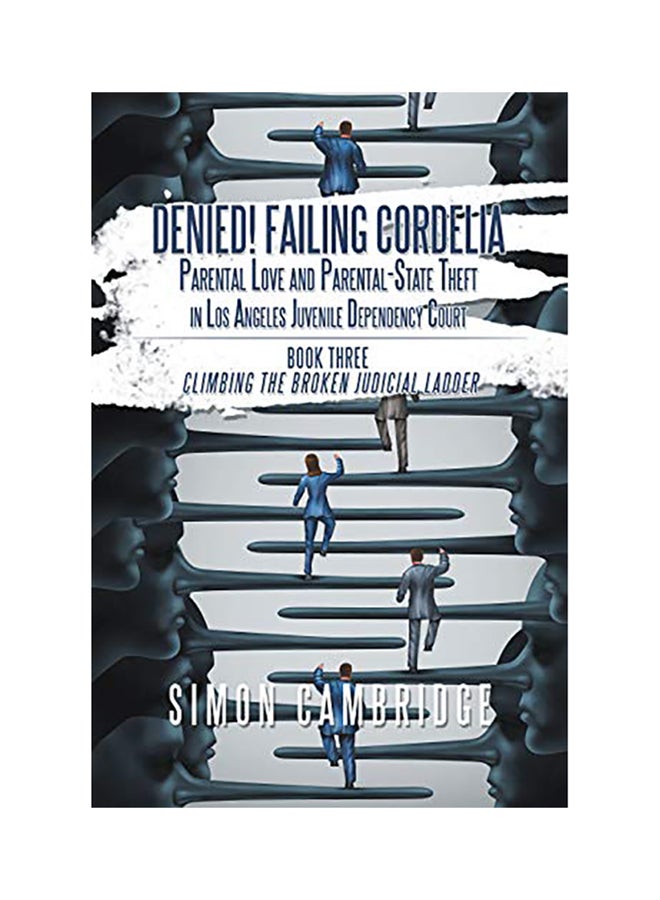 Denied! Failing Cordelia: Parental Love And Parental-State Theft In Los Angeles Juvenile Dependency Court hardcover english 