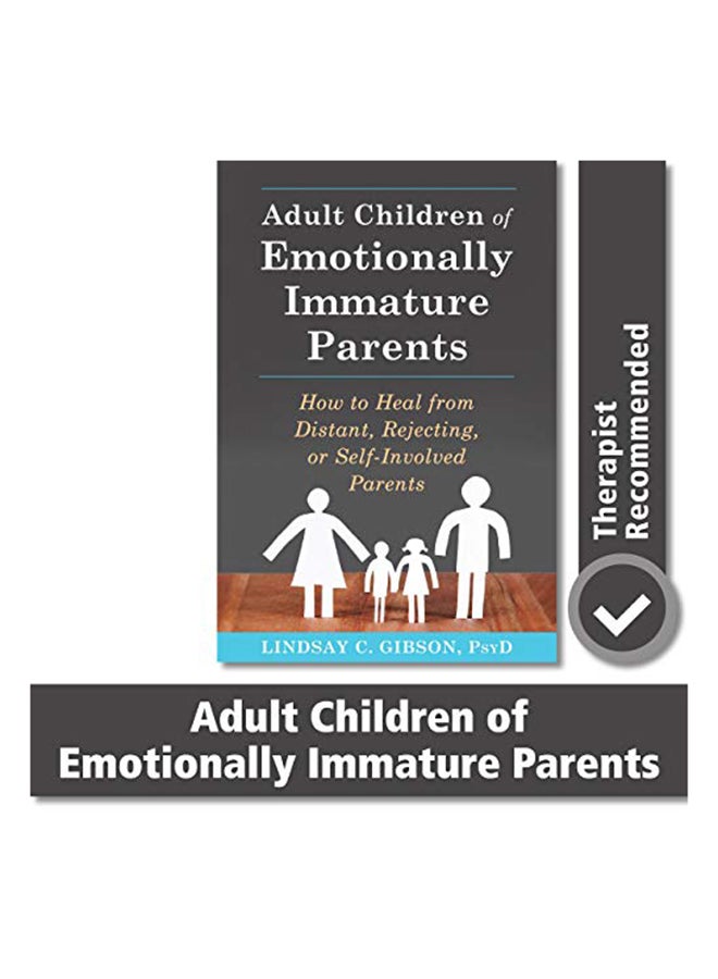 Adult Children Of Emotionally Immature Parents: How To Heal From Distant, Rejecting, Or Self-Involved Parents Paperback English by Lindsay C Gibson - 42156