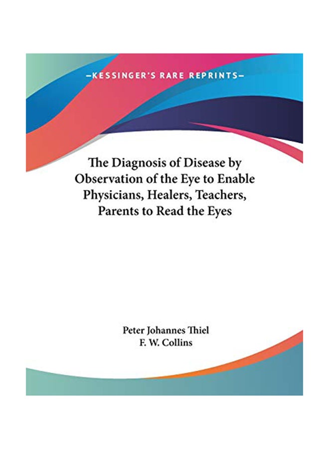 The Diagnosis Of Disease By Observation Of The Eye To Enable Physicians, Healers, Teachers, Parents To Read The Eyes Paperback English by Peter Johannes Thiel - 38051 