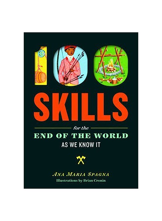 100 Skills You'Ll Need For The End Of The World Paperback English by Ana Maria Spagna - 1-Jun-15 