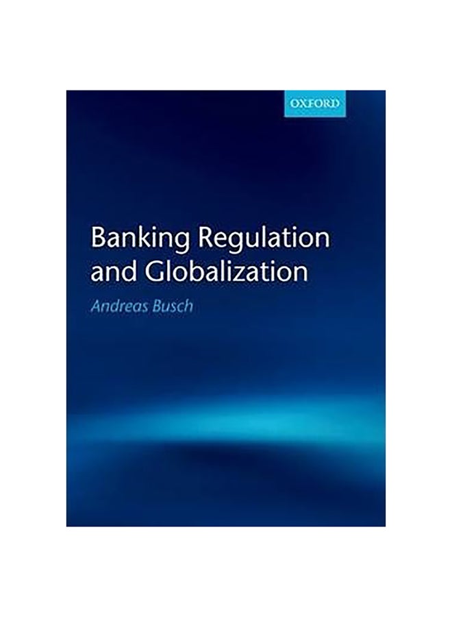 Banking Regulation And Globalization Paperback English by Andreas Busch - 12-Dec-12
