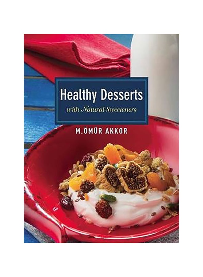 Healthy Desserts Paperback English by Omur Akkor - 1-Sep-14 