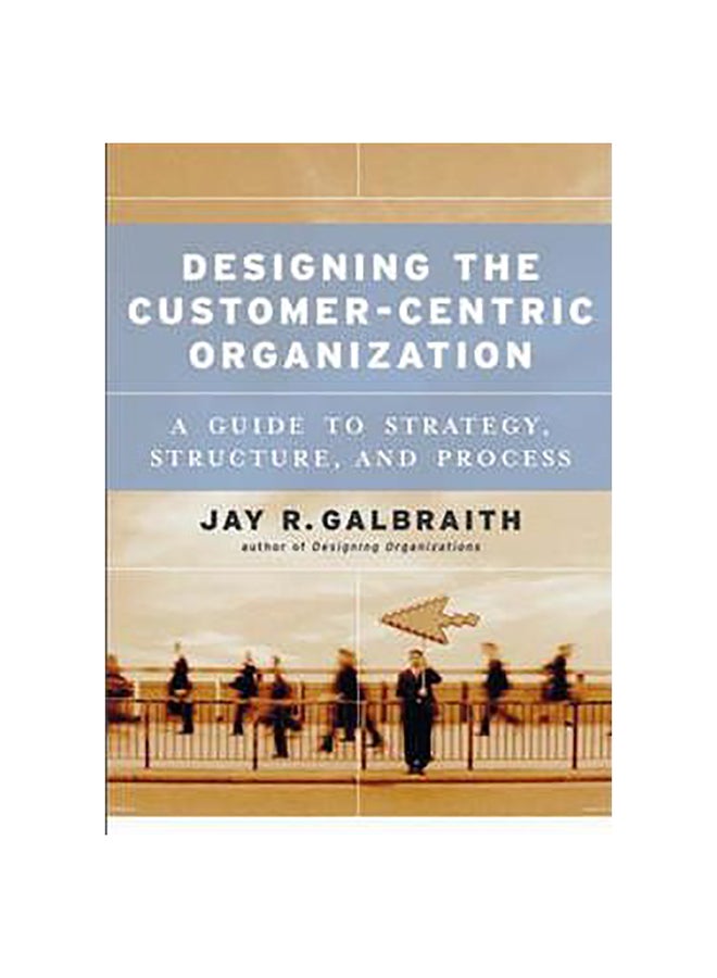 Designing The Customer-Centric Organization Hardcover English by Jay R. Galbraith - 13-May-05 