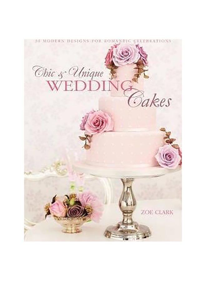 Chic And Unique Wedding Cakes Paperback English by Zoe Clark - 41940 