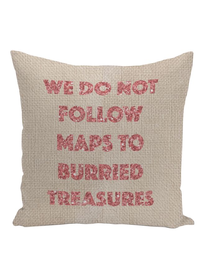 We Do Not Follow Maps To Burried Treasures Quote Printed Decorative Pillow Beige/Pink 16x16inch - Image 1