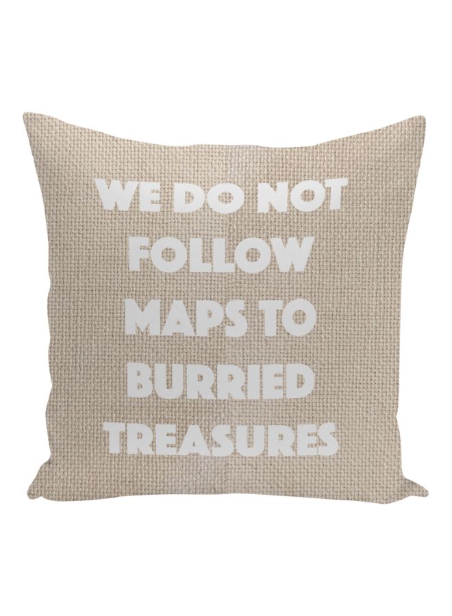 We Do Not Follow Maps To Burried Treasure Printed Decorative Pillow Beige/Pearl White 16x16inch - Image 1
