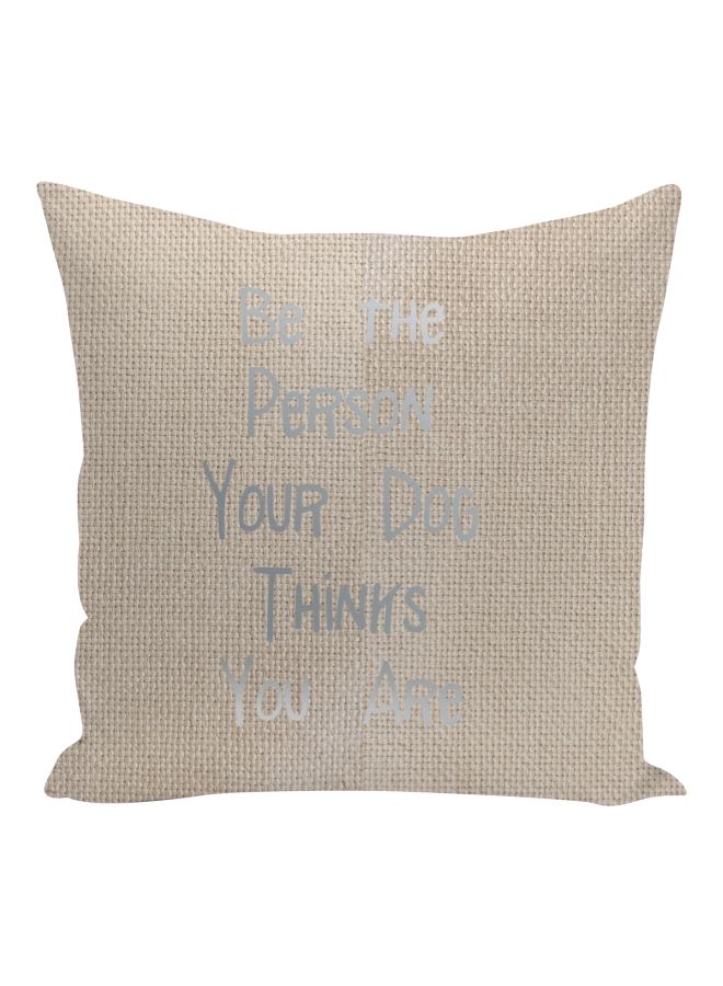 Pet Lover Be The Person Dog Thinks Quote Printed Decorative Pillow Beige/Metalic Silver 16x16inch - Image 1