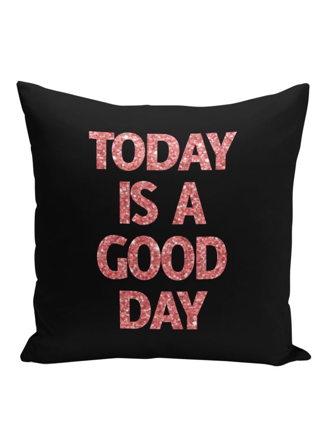 Today Is A Good Day Quote Printed Decorative Pillow Black/Pink 16x16inch - Image 1