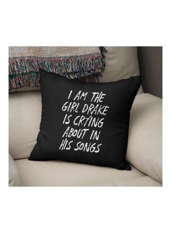 "وسادة زينة مطبوع عليها عبارة "I Am The Girl Drake Is Crying About In His Songs" أسود/ أبيض 16x16بوصة 