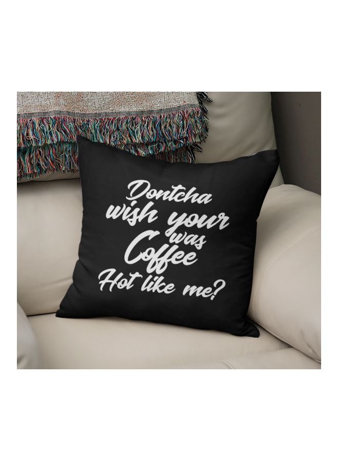 Dontcha Wish Your Coffee Printed Decorative Pillow Black/Pearl White 16x16inch