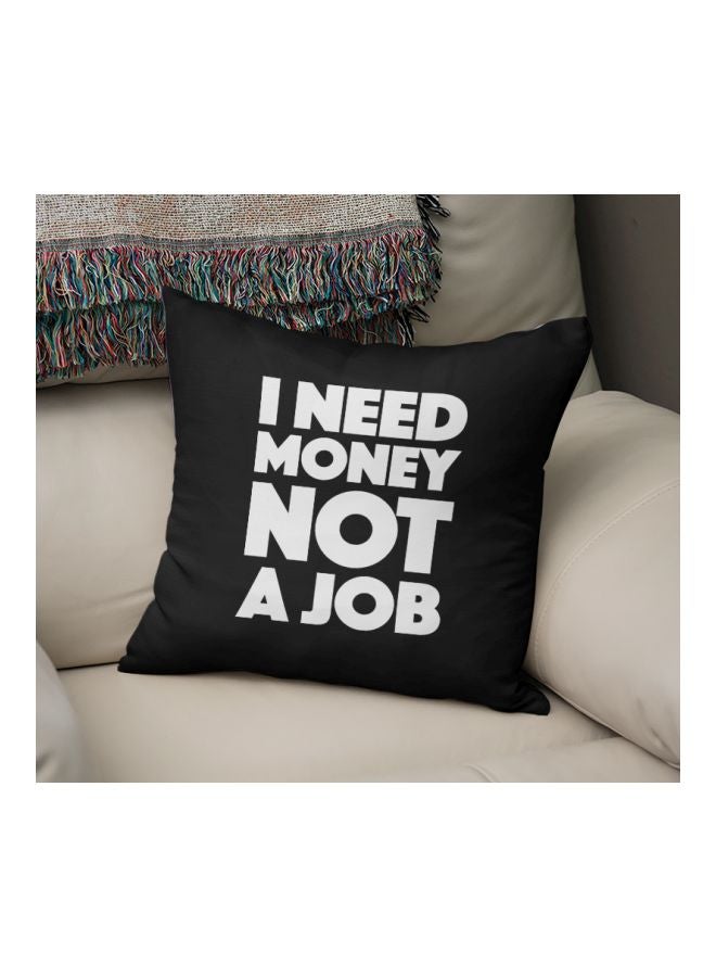 وسادة ديكور بطبعة عبارة "I Need Money Not A Job" أسود/ أبيض 16x16بوصة
