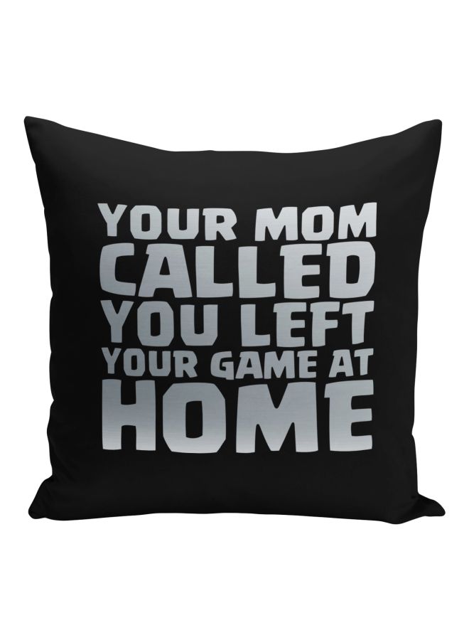Your Mom Called You Left Your Game At Home Printed Decorative Pillow Black/Silver 16x16inch - Image 1