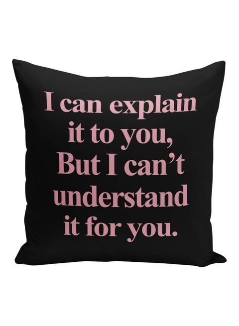 I Can Explain It To You,But I Can't Understand It For You Quote Printed Decorative Pillow Black/Pink 16x16inch