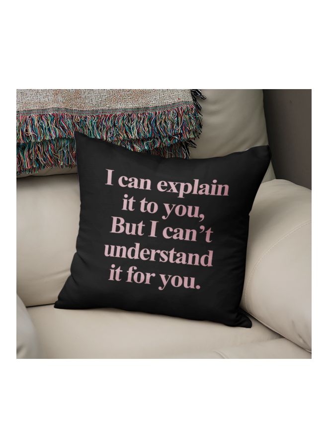 I Can Explain It To You,But I Can't Understand It For You Quote Printed Decorative Pillow Black/Pink 16x16inch