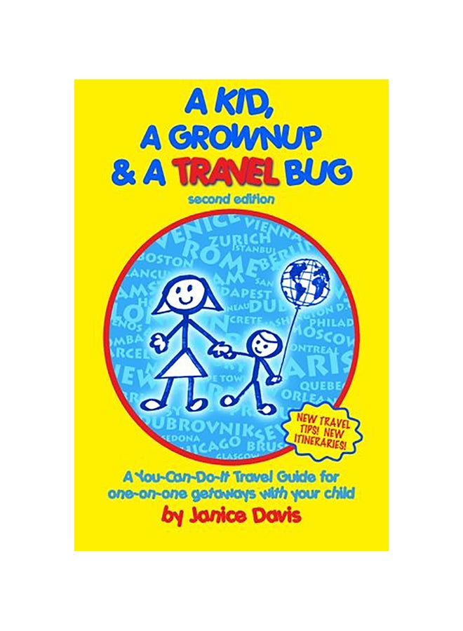 A Kid, A Grown Up And A Travel Bug: A You-Can-Do-It Travel Guide For One-On-One Getaways With Your Child Paperback English by Janice Davis 