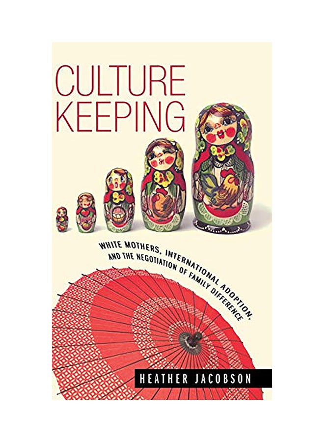 Culture Keeping: White Mothers, International Adoption, And The Negotiation Of Family Difference hardcover english 