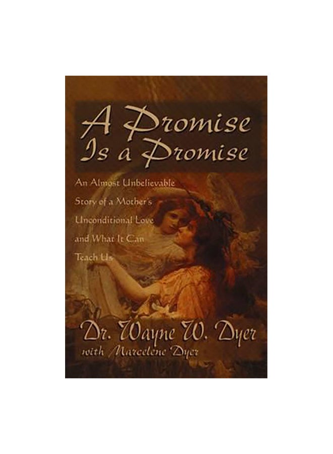 Promise Is A Promise: An Almost Unbelievable Story Of A Mother's Unconditional Love And What It Can Paperback English by Wayne W. Dyer - 01/08/1996