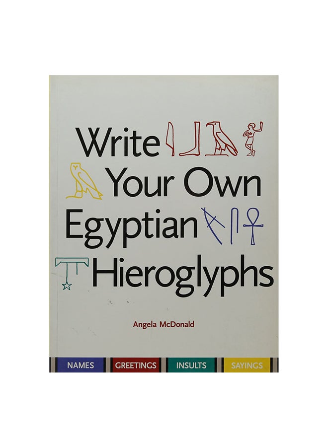 null - Write Your Own Egyptian Hieroglyphs: Names, Greetings, Insults, Sayings Paperback English by Angela McDonald - 15-Apr-13 - Image 1