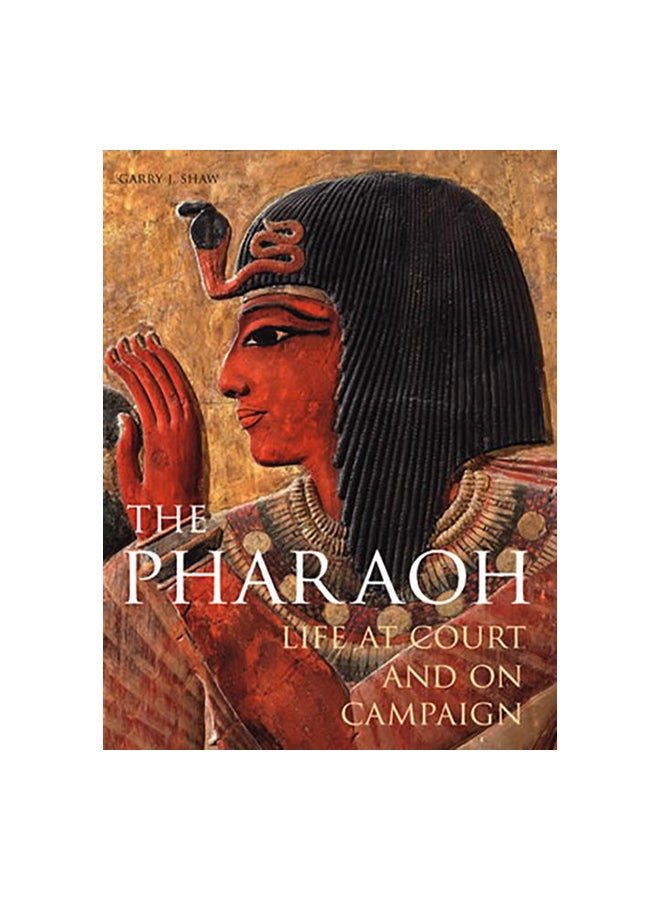 The Pharaoh: Life At Court And On Campaign Paperback English by Garry J. Shaw - 15-Oct-12
