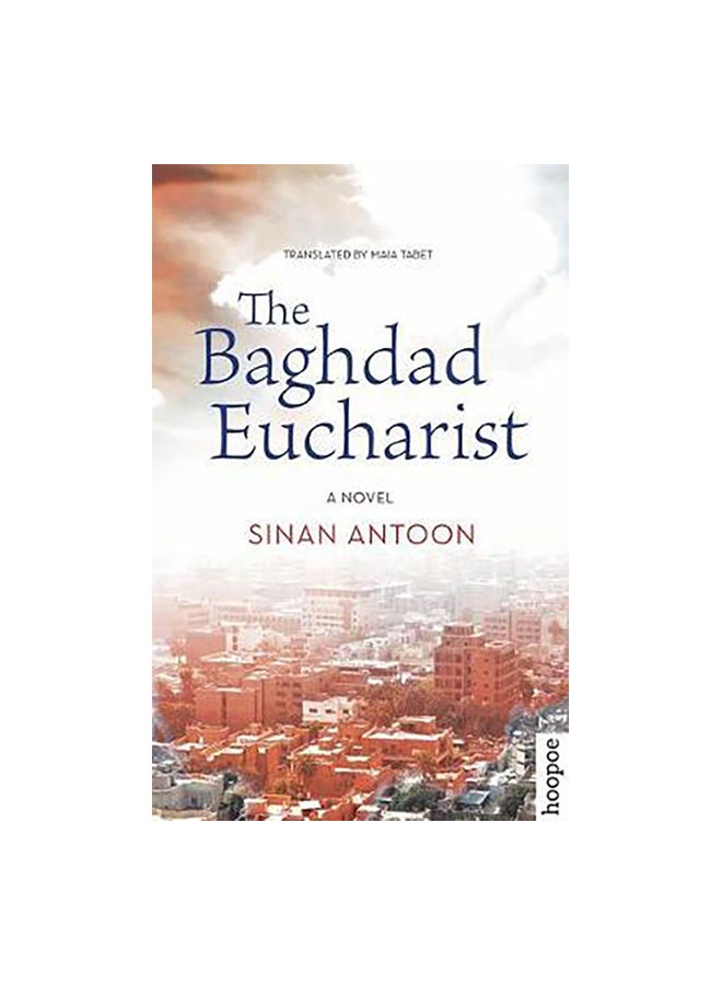 The Baghdad Eucharist: A Novel Paperback English by Sinan Antoon - 30 April 2017