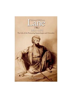 Edward William Lane 1801-1876: The Life Of The Pioneering Egyptologist And Orientalist Paperback English by Jason Thompson - 15-Apr-10 