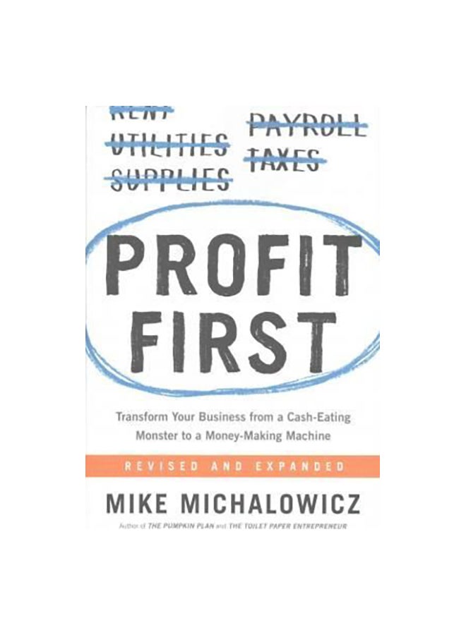 Profit First: Transform Your Business From A Cash-Eating Monster To A Money-Making Machine Paperback English by Mike Michalowicz - 42787 