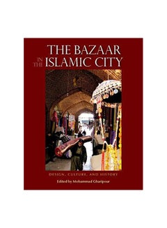 The Bazaar In The Islamic City: Design, Culture And History Paperback English by Mohammad Gharipour 