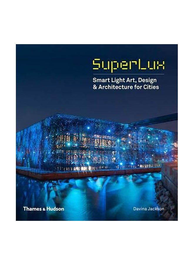 Superlux: Smart Light Art, Design And Architecture For Cities Paperback English by Davina Jackson & Mary-Anne Kyr - 09-Nov-15 