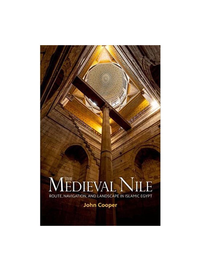 The Medieval Nile: Route, Navigation, And Landscape In Islamic Egypt Paperback English by John P. Cooper - 14-Jan-15