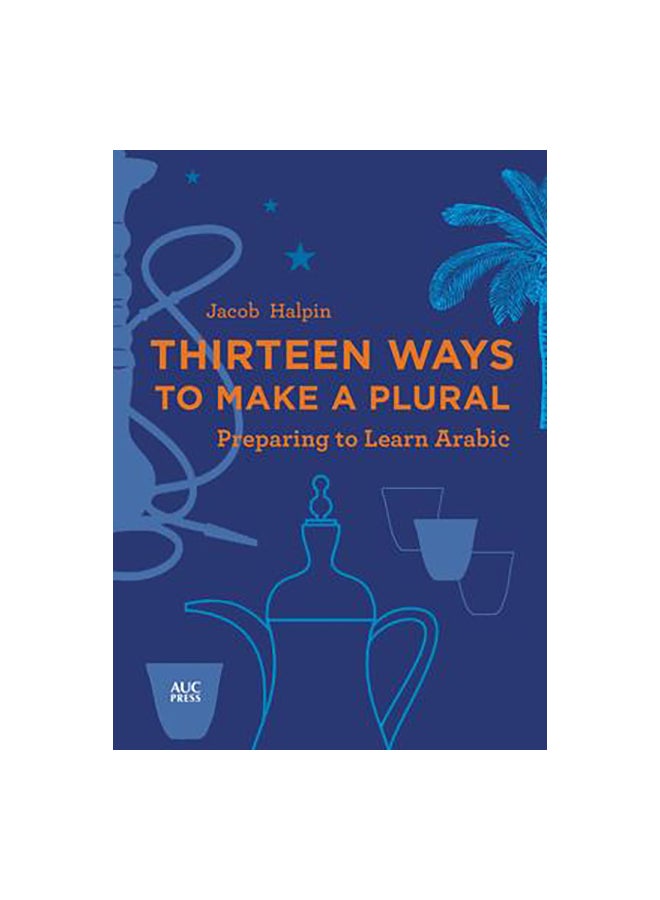 Thirteen Ways To Make A Plural: Preparing To Learn Arabic Paperback English by Jacob Halpin