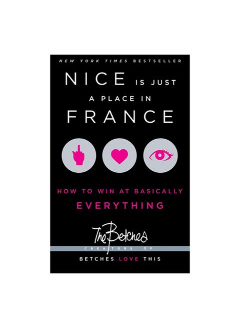 Nice Is Just A Place In France: How To Win At Basically Everything paperback english - 29/08/2013