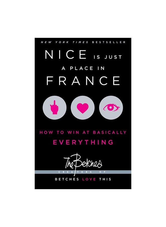 Nice Is Just A Place In France: How To Win At Basically Everything paperback english - 29/08/2013